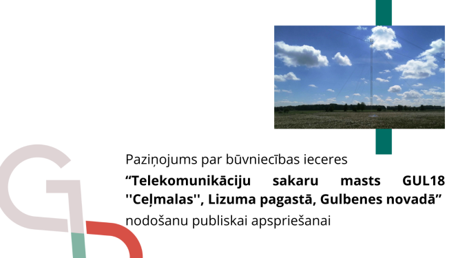 Attēls: Paziņojums par būvniecības ieceres “Telekomunikāciju sakaru masts GUL18 ''Ceļmalas'', Lizuma pagastā, Gulbenes novadā” nodošanu publiskai apspriešanai