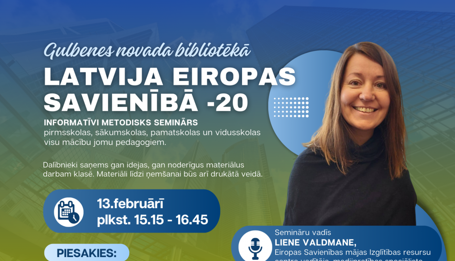 13.februārī plkst. 15.15 Gulbenes novada bibliotēkā informatīvi metodisks seminārs pirmsskolas, sākumskolas, pamatskolas un vidusskolas visu mācību jomu pedagogiem "Latvija Eiropas Savienībā -20".