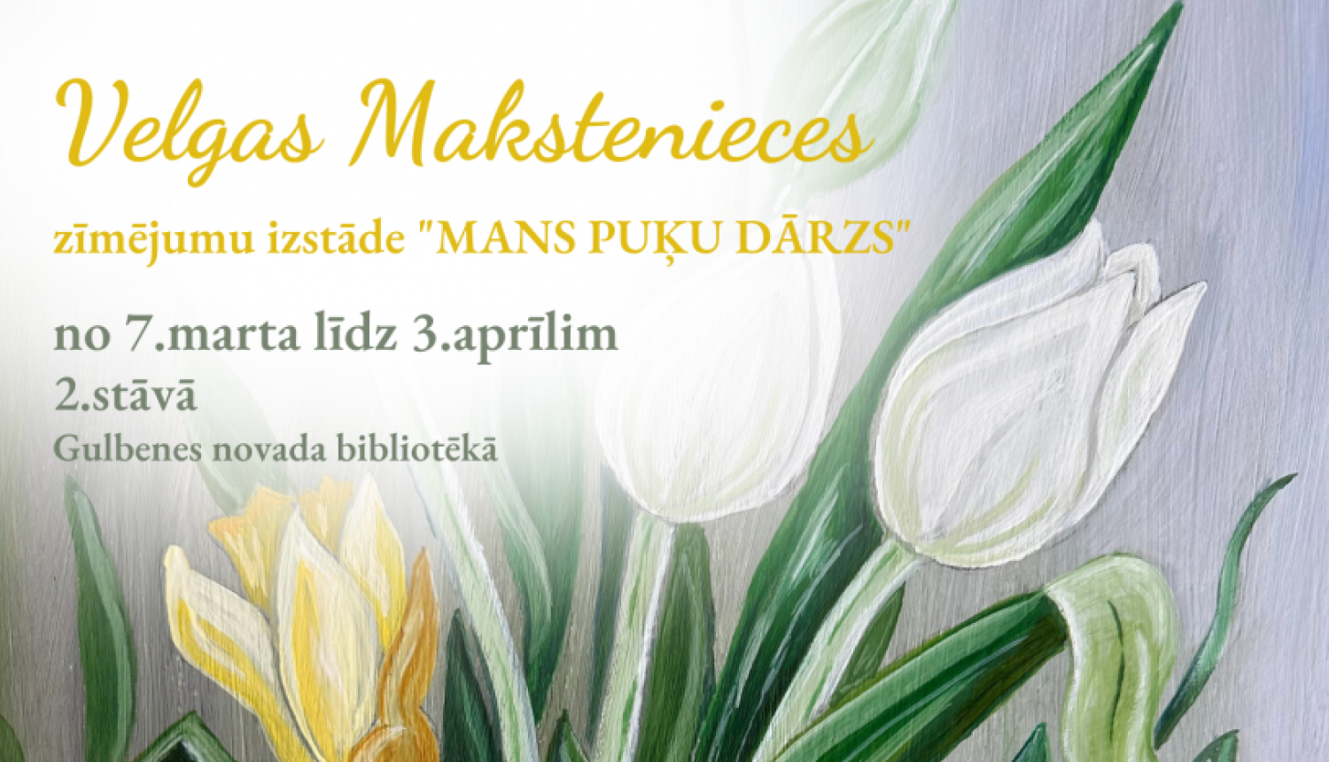 No 7.marta līdz 3.aprīlim Velgas Makstenieces zīmējumu izstāde  "Mans puķu dārzs"