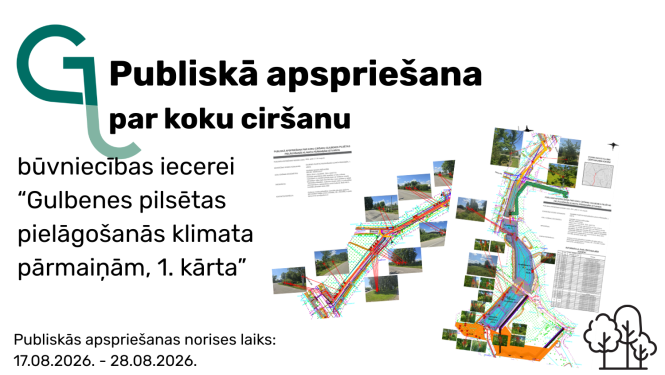Publiskā apspriešana par koku ciršanu būvniecības iecerei “Gulbenes pilsētas pielāgošanās klimata pārmaiņām, 1.kārta”