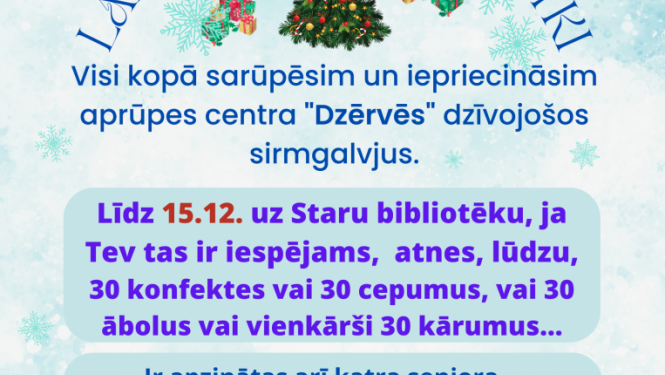 Staru bibliotēka aicina ik vienu, kam sirdi ielīksmo dāvāt prieks, piedalīties labdarības akcijā “Lai bagāti Ziemassvētki”. Visi kopā sarūpēsim un iepriecināsim aprūpes centra “Dzērves” dzīvojošos sirmgalvjus. 