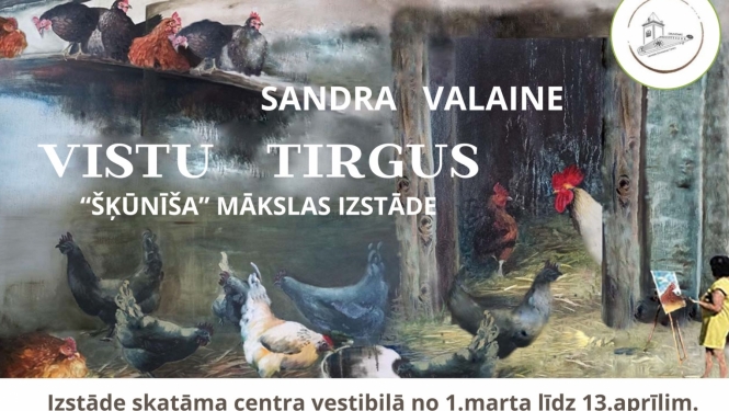 Afiša: Sandras Valaines "šķūnīša" mākslas izstāde "Vistu tirgus"