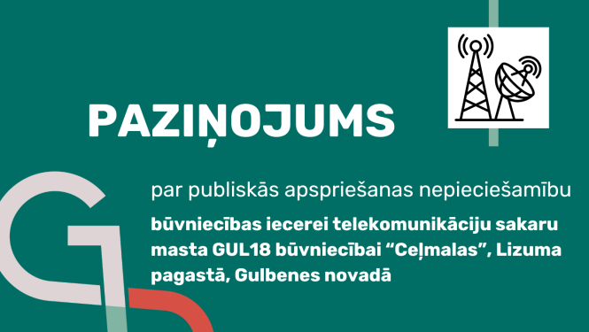 Attēls: Paziņojums par publiskas apspriešanas nepieciešamību būvniecības iecerei telekomunikāciju sakaru masta GUL18 būvniecībai “Ceļmalas”, Lizuma pagastā, Gulbenes novadā