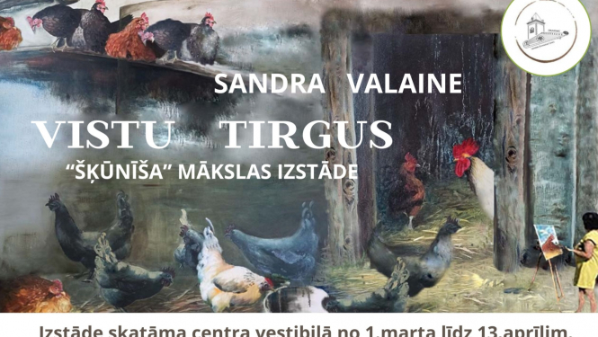 Afiša: Sandras Valaines "šķūnīša" mākslas izstāde "Vistu tirgus"