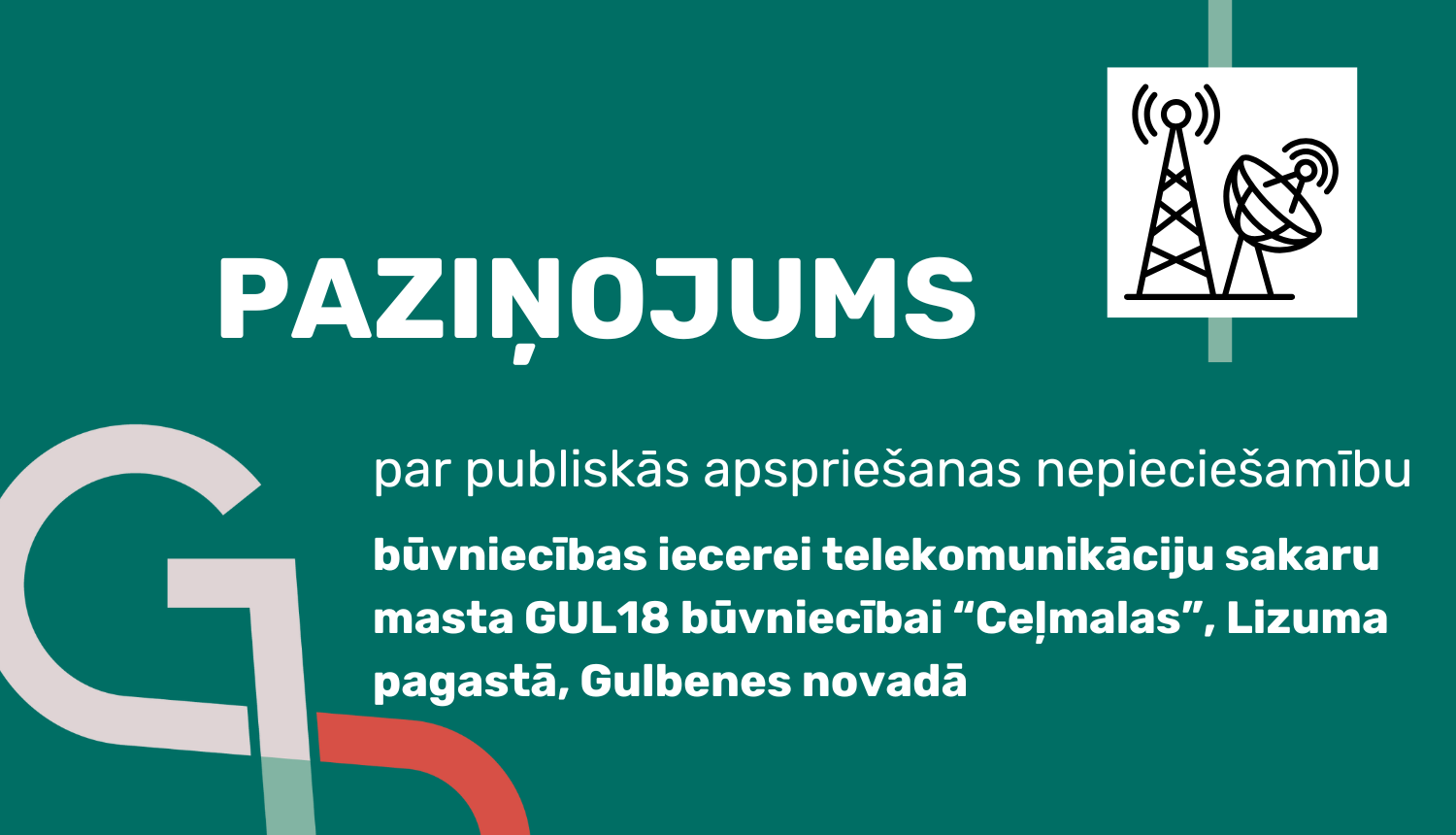 Attēls: Paziņojums par publiskas apspriešanas nepieciešamību būvniecības iecerei telekomunikāciju sakaru masta GUL18 būvniecībai “Ceļmalas”, Lizuma pagastā, Gulbenes novadā